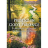 Present in God's Presence: Experiencing God beyond the Restraints of Religion