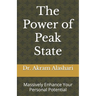 The Power of Peak State: Massively Enhance Your Personal Potential
