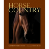 Horse Country: Inside the World of Equestrian Style and Sport, from British Dressage to Western Riding