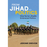 From Jihad to Politics: How Syrian Jihadis Embraced Politics