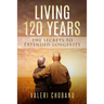 Living 120 Years: The Secrets to Extended Longevity