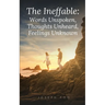The Ineffable: Words Unspoken, Thoughts Unheard, Feelings Unknown