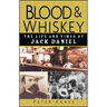 Blood and Whiskey: The Life and Times of Jack Daniel