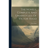 The Novels, Complete And Unabridged, Of Victor Hugo