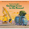 Construction Site: Garbage Crew to the Rescue!