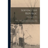 Serving the Republic: Memoirs of the Civil and Military Life of Nelson A. Miles, Lieutenant-General, United States Army