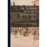 The Genuine Works of Hippocrates; Translated From the Greek With a Preliminary Discourse and Annotations