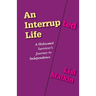 An Interrupted Life: A Holocaust Survivor's Journey to Independence