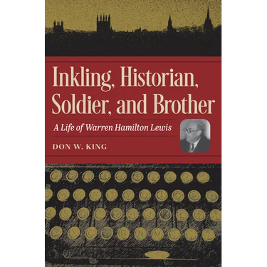Inkling, Historian, Soldier, and Brother: A Life of Warren Hamilton Lewis