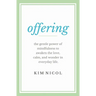 Offering: The Gentle Power of Mindfulness to Awaken the Love, Calm, and Wonder in Everyday Life