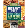 Instant Pot Duo Crisp Air Fryer Cookbook: Mouthwatering, Healthy and Easy to Follow Recipes for Everyone to Kick Start A Healthy Lifestyle