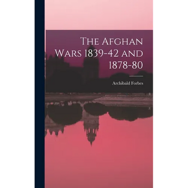 The Afghan Wars 1839-42 and 1878-80