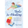 Tools for Healing: Simple, Creative Ways to Explore, Learn From, and Resolve Emotional Distress