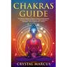 Chakras Guide: The Ultimate Beginner's Guide to Chakras and Self-Healing. Learn how to Open the Third Eye. Chakra Meditation Techniqu