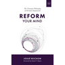 Reform Your Mind: The Philosophy of Herman Dooyeweerd
