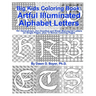 Big Kids Coloring Book: Artful Illuminated Alphabet Letters: 70+ Hand-Drawn, Zen-Doodled and Blank Manuscript Letters on Single Pages, plus 12 Bonus C