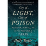 City of Light, City of Poison: Murder, Magic, and the First Police Chief of Paris