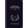 An Elementary Treatise On Calculus: A Text Book for Colleges and Technical Schools