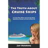 The Truth About Cruise Ships: A Cruise Ship Officer Survives the Work, Adventure, Alcohol, and Sex of Ship Life