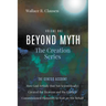 Beyond Myth: The Creation Series, Volume One: The Genesis Account: How God Artfully (But Not Scientifically) Created the Heavens and the Earth and Com