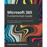 Microsoft 365 Fundamentals Guide: Over 100 tips and tricks to help you get up and running with M365 quickly