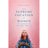 The Supreme Vocation of Women: According to St. John Paul II