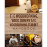 The Woodworking, Wood Joinery and Woodturning Starter Handbook: Beginner Friendly 3 in 1 Guide with Process, Tips Techniques and Starter Projects