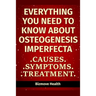 Everything you need to know about Osteogenesis Imperfecta: Causes, Symptoms, Treatment
