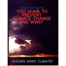 Failures of Meteorology! Unable to Prevent Climate Change and World Wars?: Oceans Make Climate!