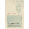 Grape-Must - A Guide to Processing Unfermented Grape Juice from Extraction to Bottling