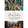 The Art of Hosting: A Guide to Memorable Dinner Parties