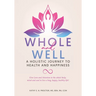 Whole and Well: A Holistic Journey to Health and Happiness: Give Love and Attention to the whole body, mind and soul to live a long, h