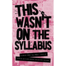 This Wasn't on the Syllabus: Stories from the Frontlines