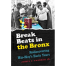 Break Beats in the Bronx: Rediscovering Hip-Hop's Early Years