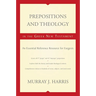 Prepositions and Theology in the Greek New Testament: An Essential Reference Resource for Exegesis