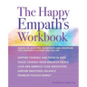 The Happy Empath's Workbook: Hands-On Activities, Worksheets, and Strategies for Creating a Joyous and Full Life