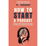 How To Start A Podcast: Launch A Podcast For Free With No Previous Experience