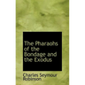 The Pharaohs of the Bondage and the Exodus