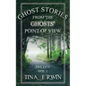 Ghost Stories from the Ghosts' Point of View, Vol 1.
