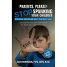 Parents, Please! Stop Spanking Your Children: Physical Discipline Isn't the Best Way