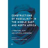 Constructions of Masculinity in the Middle East and North Africa: Literature, Film, and National Discourse