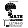 Math for Machine Learning: Open Doors to Data Science and Artificial Intelligence