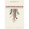 Subterranean: Why the Future of the Church Is Rootedness