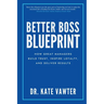 Better Boss Blueprint: How Great Managers Build Trust, Inspire Loyalty, and Deliver Results