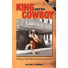KING and the COWBOY: The Saga of "Smilin' Bill" and his Wonder Horse "King"