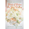 To My Daughter: Words of Wisdom On Your Wedding Day