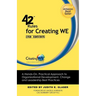 42 Rules for Creating We (2nd Edition): A Hands-On, Practical Approach to Organizational Development, Change and Leadership Best Practices.