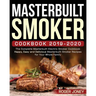 Masterbuilt Smoker Cookbook 2019-2020: The Complete Masterbuilt Electric Smoker Cookbook - Happy, Easy and Delicious Masterbuilt Smoker Recipes for Yo