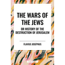 Wars of the Jews or History of the Destruction of Jerusalem