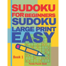 Sudoku For Beginners: Sudoku Large Print Easy - Brain Games Relax And Solve Sudoku - Book 1